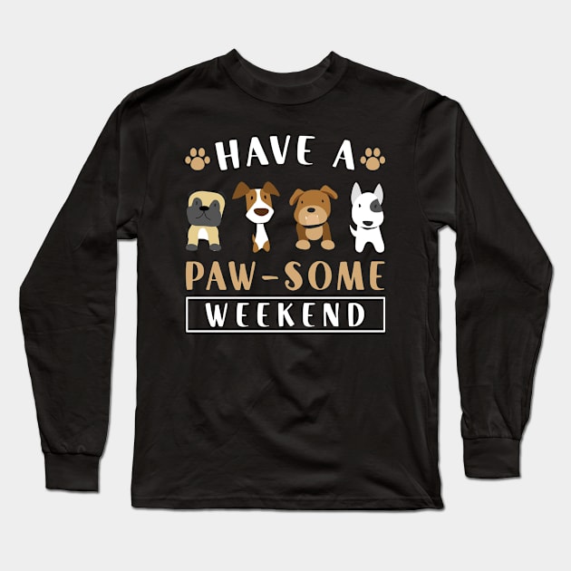 Funny Dogs  Have A Paw- Some Weekend  Mom Dad Long Sleeve T-Shirt by Caskara